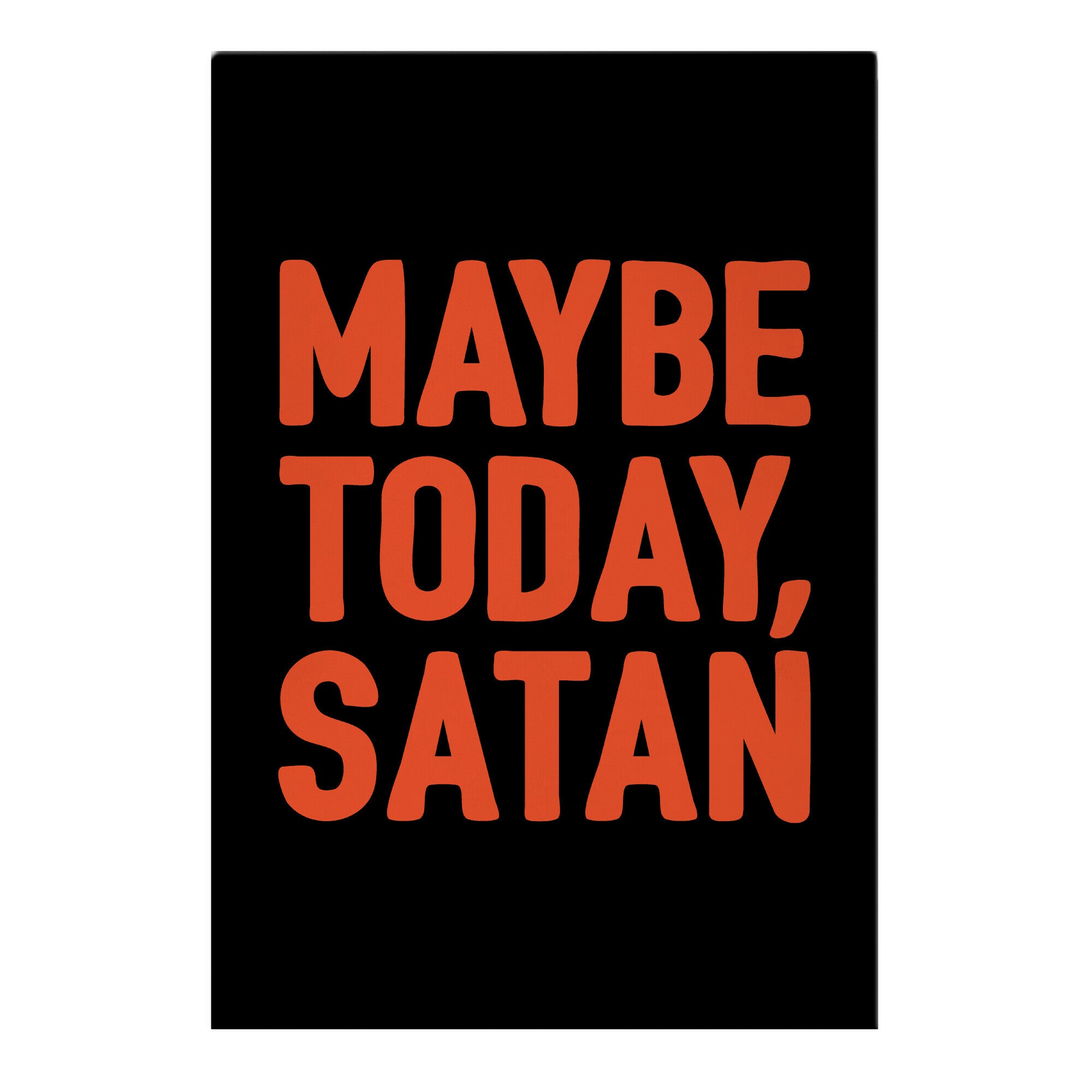 Maybe Today Satan Parody White Print Garden Flag